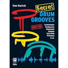 Secret Drum Grooves: Innovative Grooves und Techniken f�r fortgeschrittene Drummer! Scratchstrokes, Brushgrooves, Shakerbeats, Liveloops, Cut & Paste, FX-Grooves u. v. m