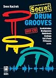 Secret Drum Grooves: Innovative Grooves und Techniken f�r fortgeschrittene Drummer! Scratchstrokes, Brushgrooves, Shakerbeats, Liveloops, Cut & Paste, FX-Grooves u. v. m