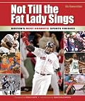 Not Till the Fat Lady Sings: Boston's Most Dramatic Sports Finishes