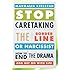 Stop Caretaking the Borderline or Narcissist: How to End the Drama and Get On with Life