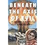 Beneath the Axis of Evil: One Man's Journey into the Horrors of War
