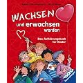 Wachsen und erwachsen werden: Das Aufkl�rungsbuch f�r Kinder