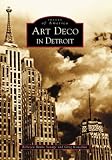 Art  Deco  in  Detroit   (MI)  (Images of America)