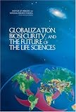 Globalization, Biosecurity, and the Future of the Life Sciences
