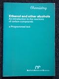 Chemistry. Ethanol and other alcohols, an introduction to the reactions of carbon compounds