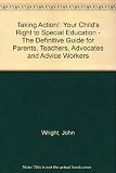 Taking action! : your child's right to special education : IPSEA's guide for parents, teachers, advocates and advice workers