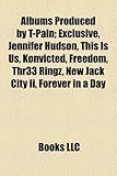 Albums Produced by T-Pain: Exclusive, Jennifer Hudson, This Is Us, Konvicted, Freedom, Thr33 Ringz, New Jack City II, Forever in a Day-