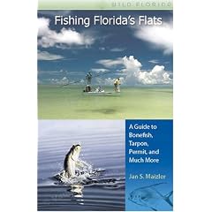 Fishing Florida's Flats: A Guide to Bonefish, Tarpon, Permit, and Much More (Wild Florida): JAN S. MAIZLER