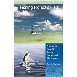 Fishing Florida's Flats: A Guide to Bonefish, Tarpon, Permit, and Much More (Wild Florida) by JAN S. MAIZLER