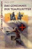Das Geheimnis der Tempelritter: Die Geschichte des Templerordens, erlebt von den Steinmetzen aus Lyon - Inge Ott