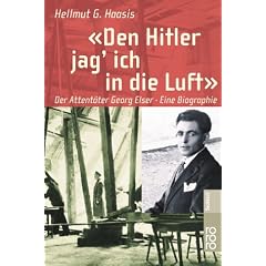 Den Hitler jag' ich in die Luft. Der Attent�ter Georg Elser. Eine Biographie.