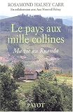 Le Pays aux mille collines : Ma vie au Rwanda