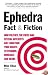 Ephedra Fact and Fiction: How Politics, the Press and Special Interests are Targeting Your Rights to Vitamins, Minerals, and Herbs