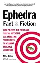 Ephedra Fact and Fiction: How Politics, the Press and Special Interests are Targeting Your Rights to Vitamins, Minerals, and Herbs