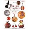 Boules d�coratives : F�tes et cadeaux, 85 mod�les originaux
