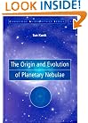The Origin and Evolution of Planetary Nebulae (Cambridge Astrophysics)