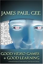 Good Video Games and Good Learning: Collected Essays on Video Games, Learning and Literacy (New Literacies and Digital Epistemologies)