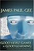 Good Video Games and Good Learning: Collected Essays on Video Games, Learning and Literacy (New Literacies and Digital Epistemologies)