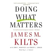 Doing What Matters: How to Get Results That Make a Difference | [James M. Kilts]