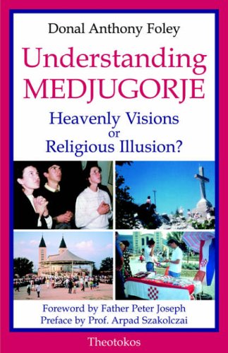 Understanding Medjugorje: Heavenly Visions or Religious Illusion?