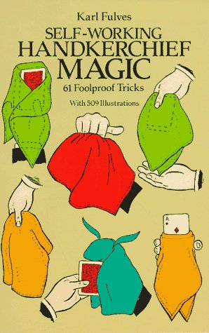 Self-Working Handkerchief Magic: 61 Foolproof Tricks
