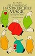 Self-Working Handkerchief Magic: 61 Foolproof Tricks