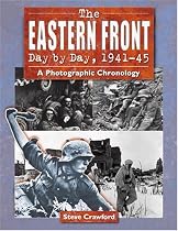The Eastern Front Day by Day, 1941-45: A Photographic Chronology