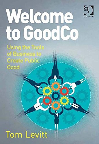 Welcome to Goodco: Using the Tools of Business to Create Public Good