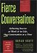Fierce Conversations: Achieving Success at Work &amp; in Life, One Conversation at a Time