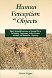 Human Perception of Objects: Early Visual Processing of Spatial Form Defined by Luminance, Color, Texture, Motion, and Binocular Disparity
