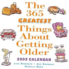 The 365 Greatest Things About Getting Older 2003 Calendar