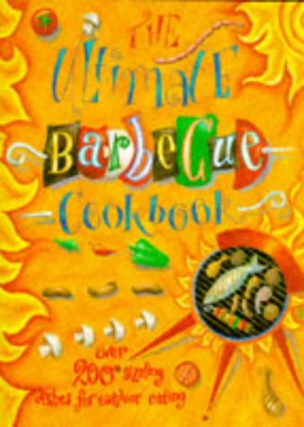 51387JSKRAL The Ultimate Barbecue Cookbook: Over 200 Sizzling Dishes for Outdoor Eating