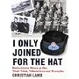 I Only Joined for the Hat: Redoubtable Wrens at War - Their Trials, Tribulations and Triumphs