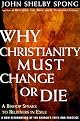 Why Christianity Must Change or Die: A Bishop Speaks to Believers In Exile