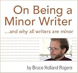 On Being a Minor Writer...and why all writers are minor
