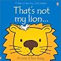 That's Not My Lion (Usborne Touchy Feely)