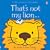 That's Not My Lion (Usborne Touchy Feely)