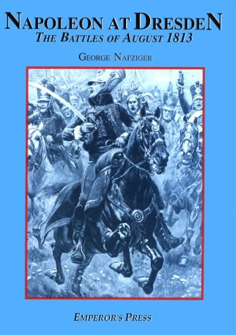 Napoleon at Dresden: The Battles of 1813 (Ancient Empires Series)