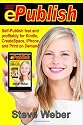 ePublish: Self-Publish Fast and Profitably for Kindle, iPhone, CreateSpace and Print on Demand