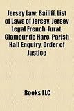 Jersey Law: Bailiff, List of Laws of Jersey, Jersey Legal French, Jurat, Clameur de Haro, Parish Hall Enquiry, Order of Justice