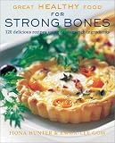 Great Healthy Food for Strong Bones: 120 Delicious Recipes using Calcium-Rich Ingredients Fiona Hunter, Emma-Lee Gow