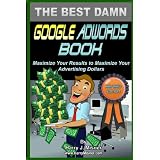 The Best Damn Google Adwords Book B&W Edition: Maximize Your Results To Maximize Your Advertising Dollars ~ Harry J. Misner