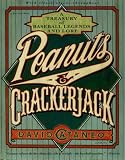 Peanuts and Crackerjack: A Treasury Of Baseball Legends And Lore