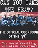 Can You Take the Heat?: The Official Cookbook of the WWF (WWF Superstars)