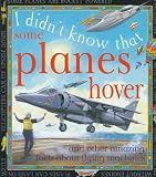 Some Planes Hover: And other amazing facts about flying machines (I Didn`t Know That)