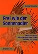 Frei wie der Sonnenadler. Wege zu einem selbstbestimmten Leben mit NLP und Huna