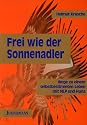 Frei wie der Sonnenadler. Wege zu einem selbstbestimmten Leben mit NLP und Huna