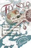 Fly Solo: The 50 Best Places On Earth For a Girl to Travel Alone