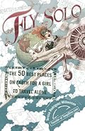 Fly Solo: The 50 Best Places On Earth For a Girl to Travel Alone