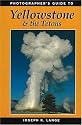 Photographer's Guide to Yellowstone and the Tetons